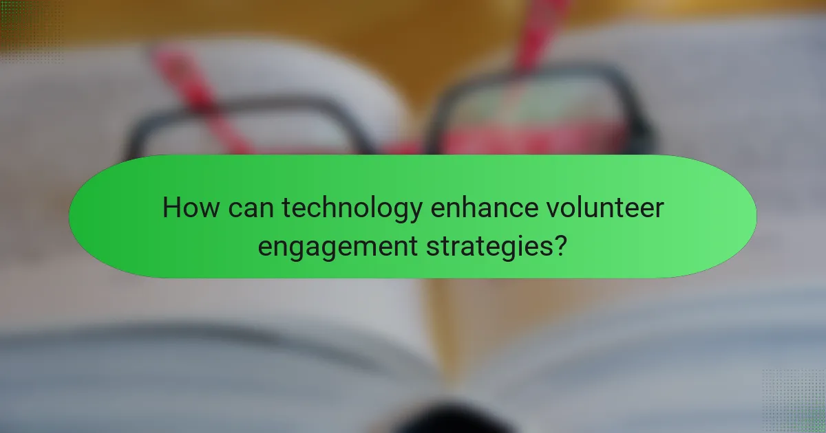 How can technology enhance volunteer engagement strategies?