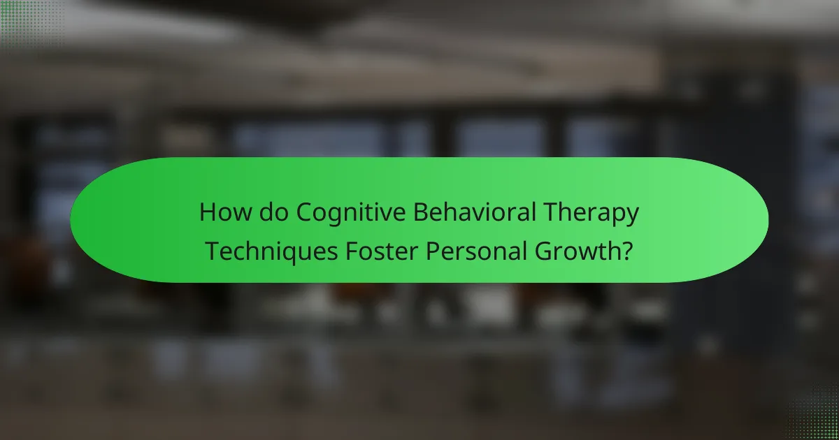 How do Cognitive Behavioral Therapy Techniques Foster Personal Growth?
