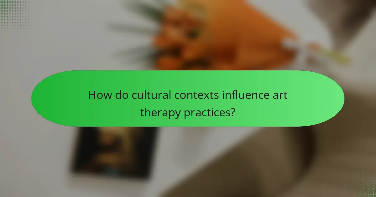 How do cultural contexts influence art therapy practices?