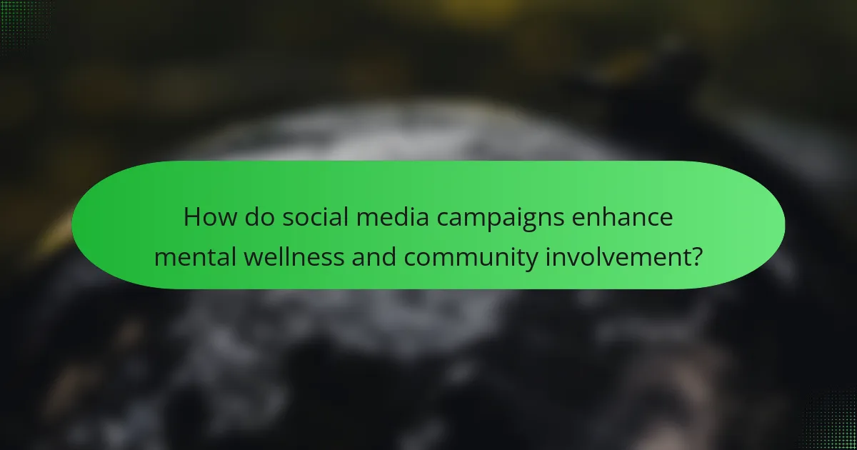 How do social media campaigns enhance mental wellness and community involvement?
