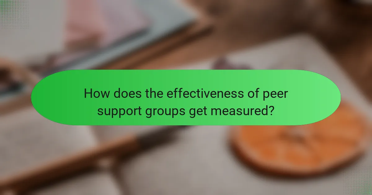 How does the effectiveness of peer support groups get measured?