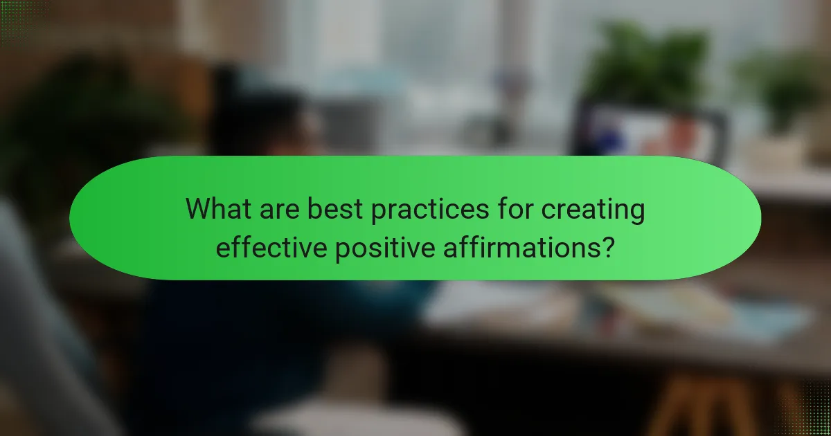 What are best practices for creating effective positive affirmations?