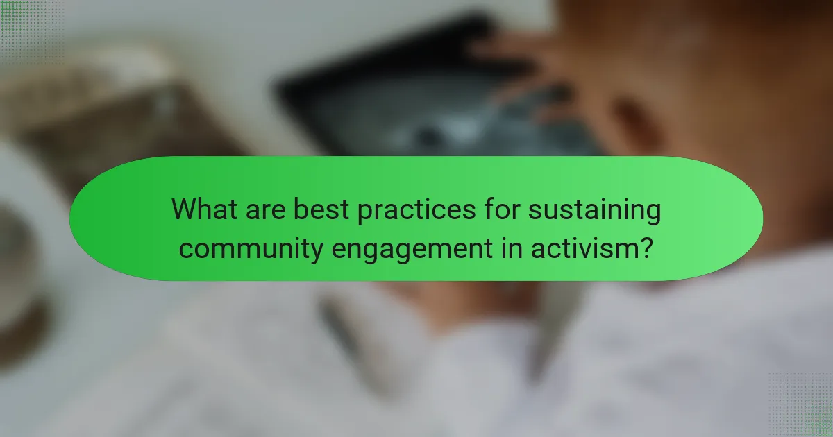 What are best practices for sustaining community engagement in activism?