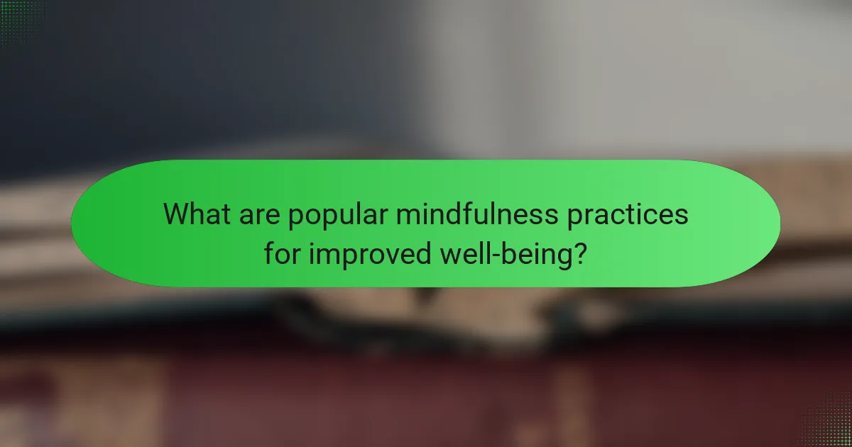 What are popular mindfulness practices for improved well-being?