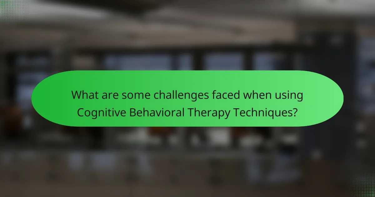 What are some challenges faced when using Cognitive Behavioral Therapy Techniques?