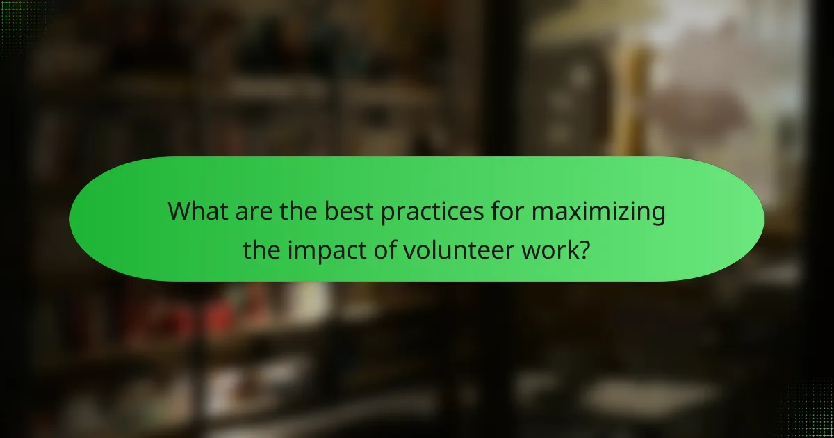 What are the best practices for maximizing the impact of volunteer work?