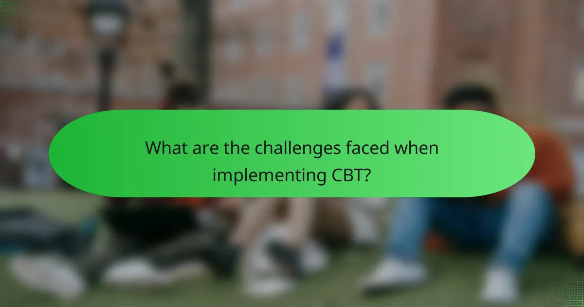 What are the challenges faced when implementing CBT?