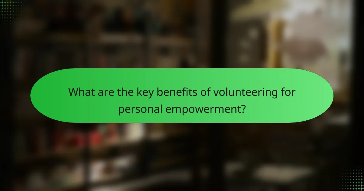 What are the key benefits of volunteering for personal empowerment?