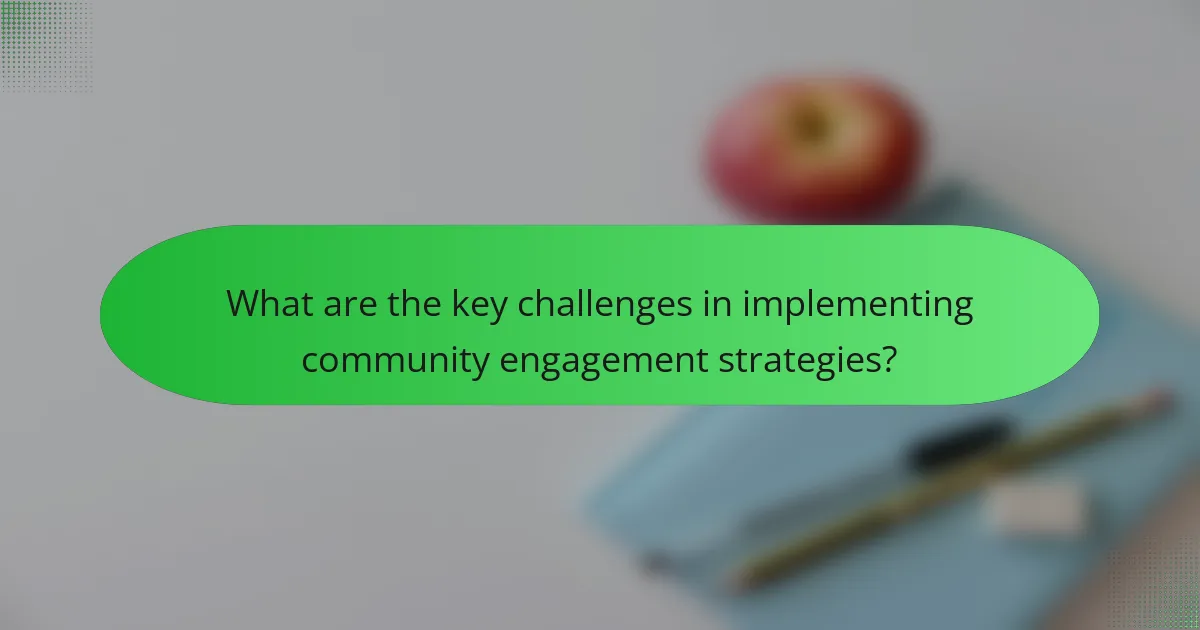 What are the key challenges in implementing community engagement strategies?