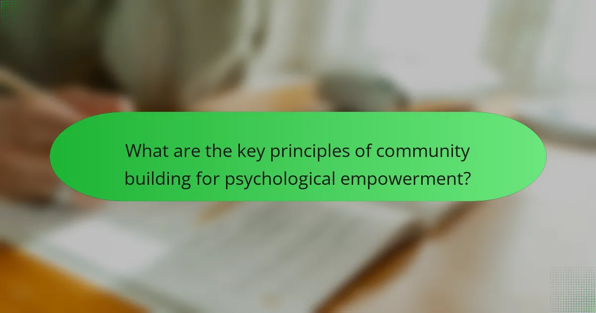What are the key principles of community building for psychological empowerment?