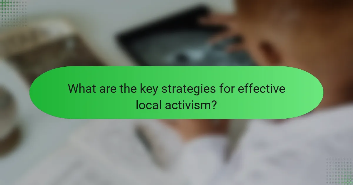 What are the key strategies for effective local activism?