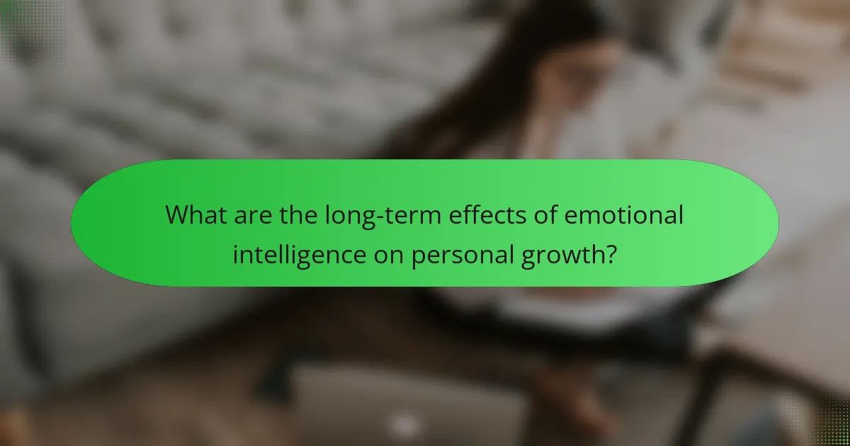 What are the long-term effects of emotional intelligence on personal growth?