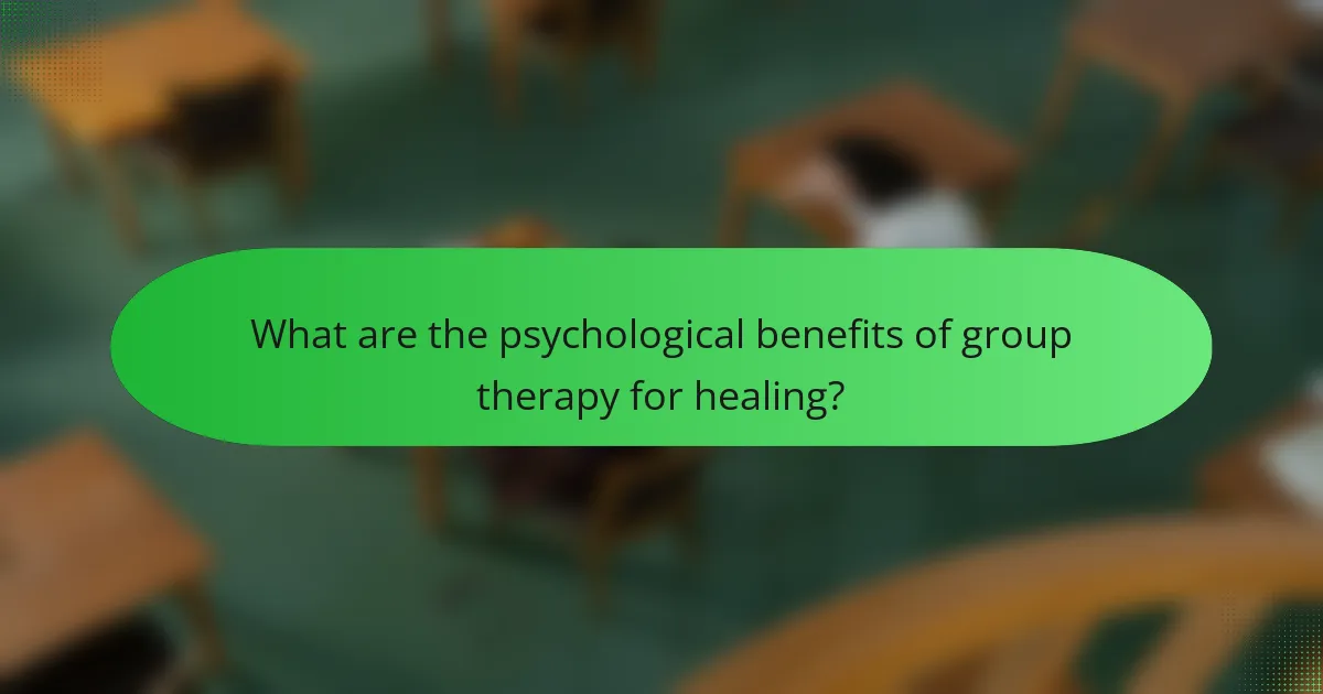 What are the psychological benefits of group therapy for healing?