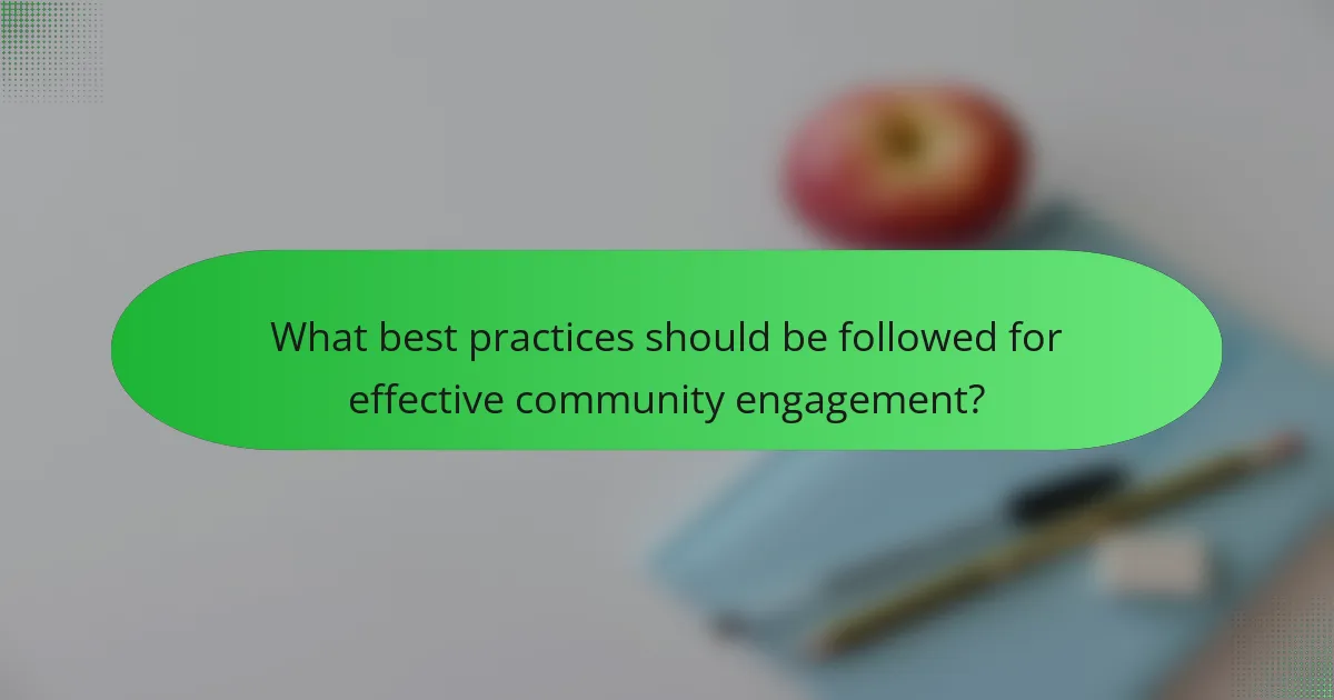 What best practices should be followed for effective community engagement?