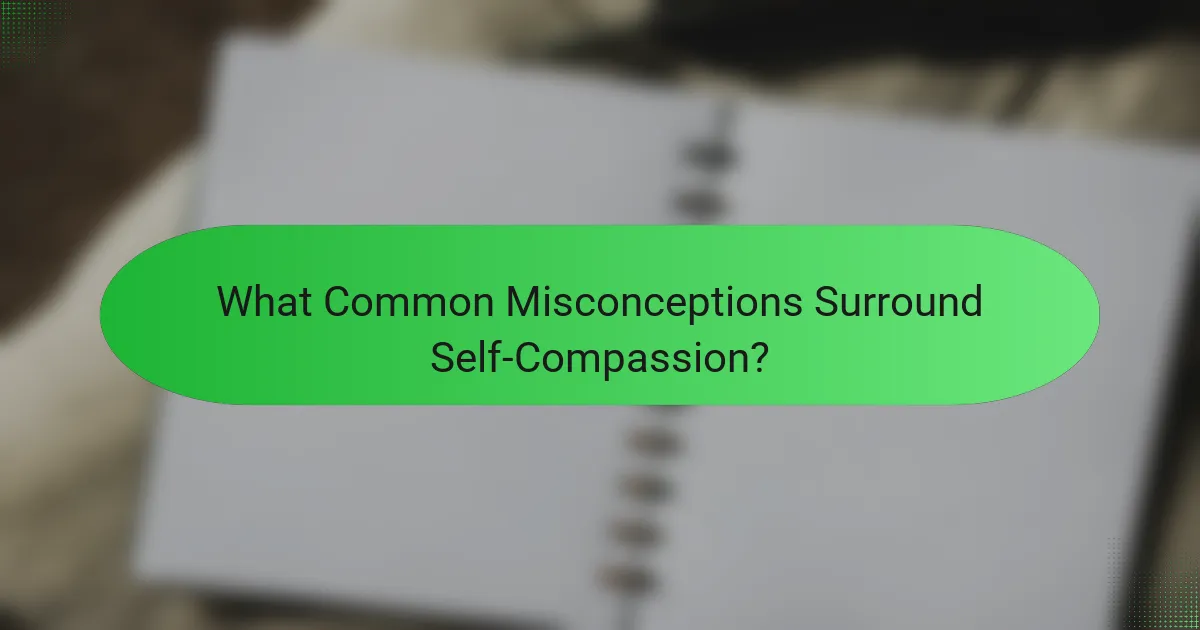What Common Misconceptions Surround Self-Compassion?