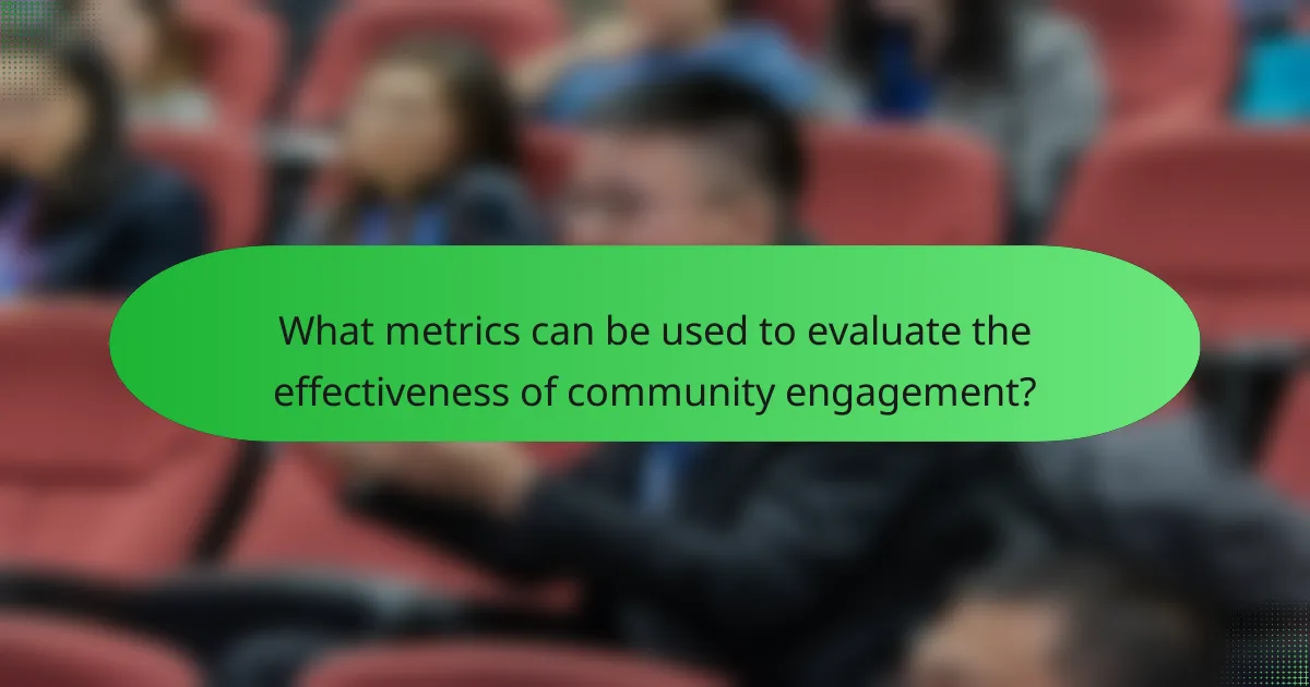 What metrics can be used to evaluate the effectiveness of community engagement?