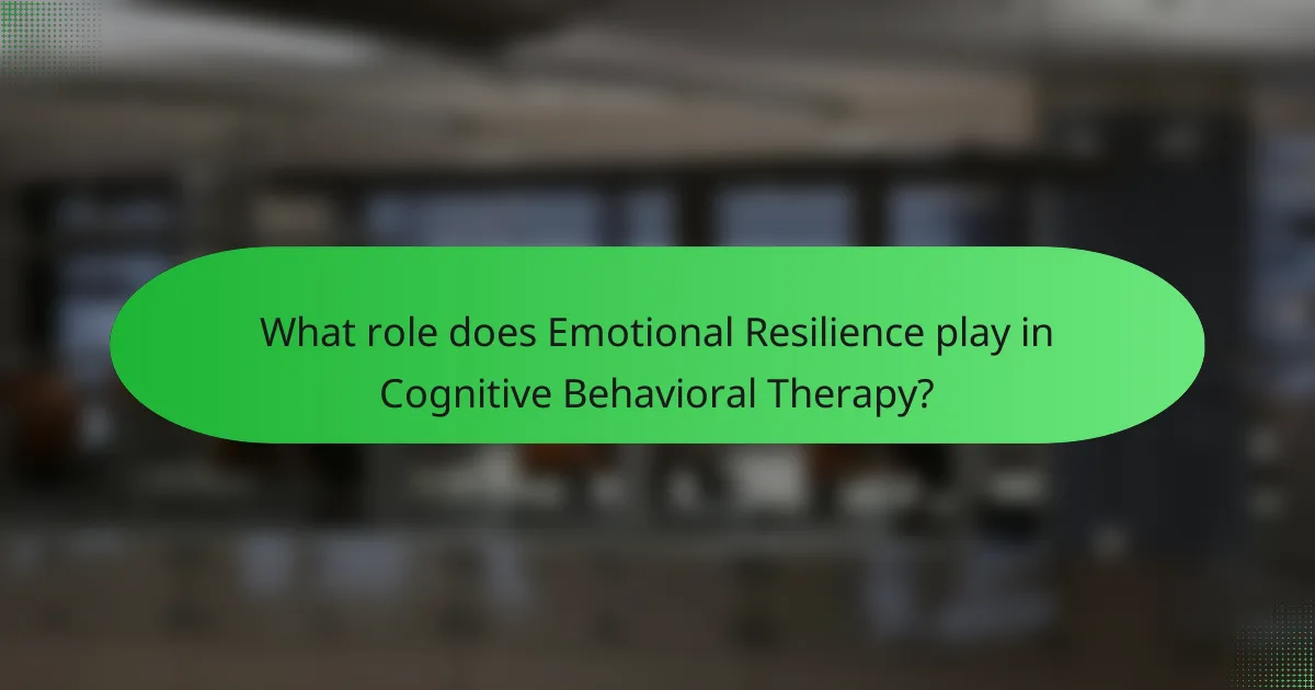What role does Emotional Resilience play in Cognitive Behavioral Therapy?