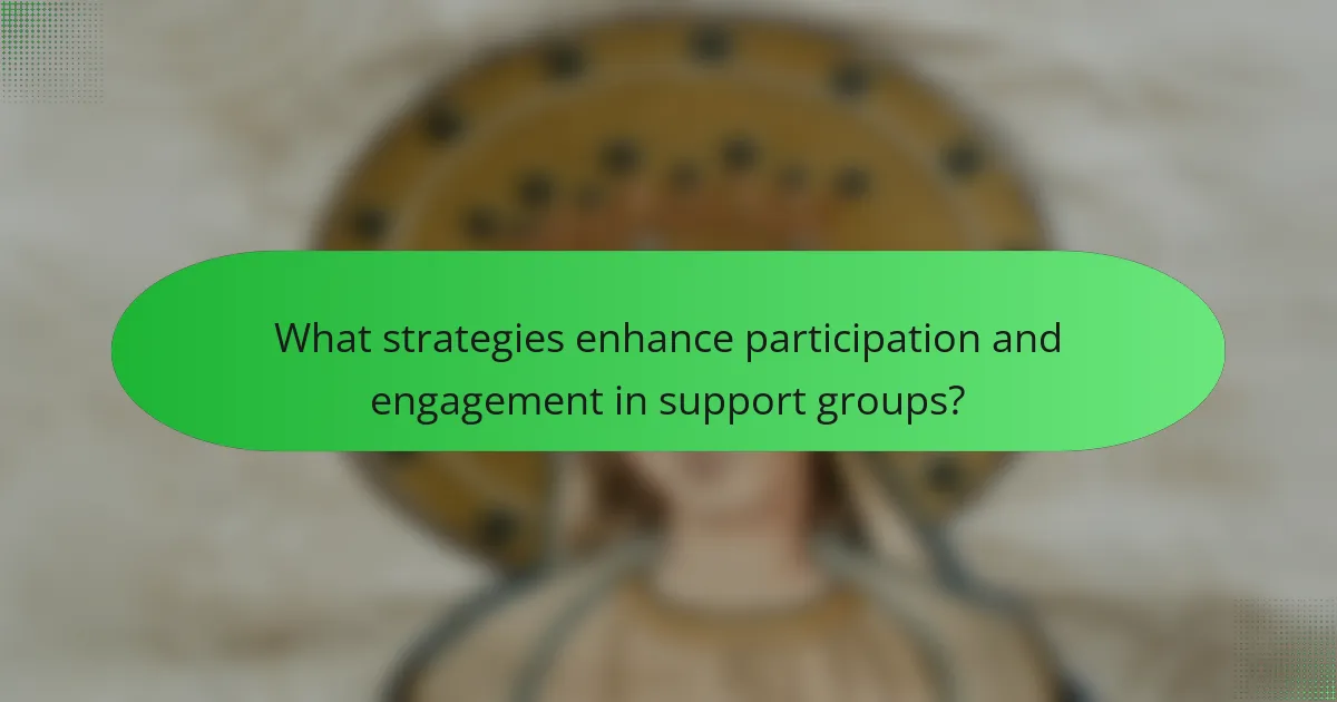 What strategies enhance participation and engagement in support groups?