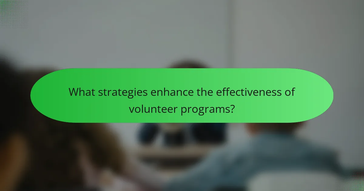 What strategies enhance the effectiveness of volunteer programs?