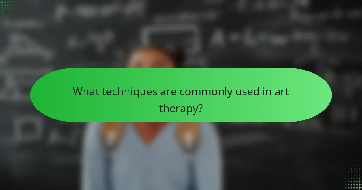 What techniques are commonly used in art therapy?
