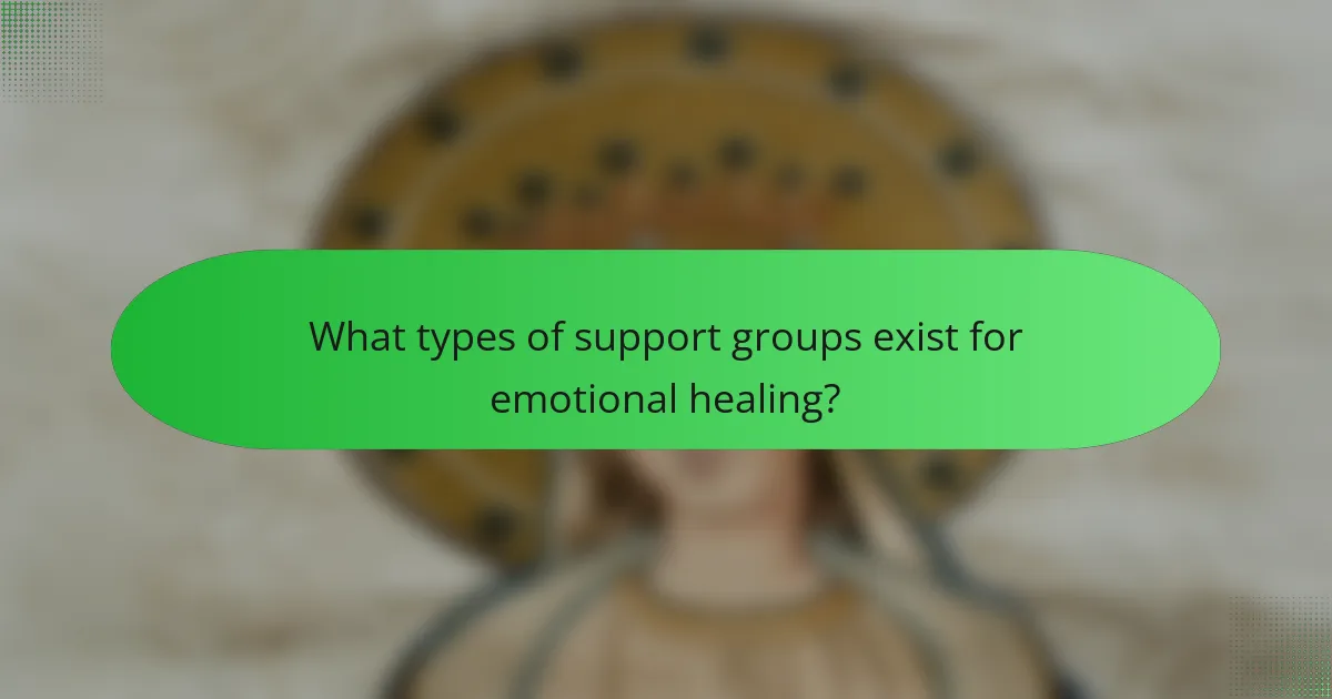 What types of support groups exist for emotional healing?