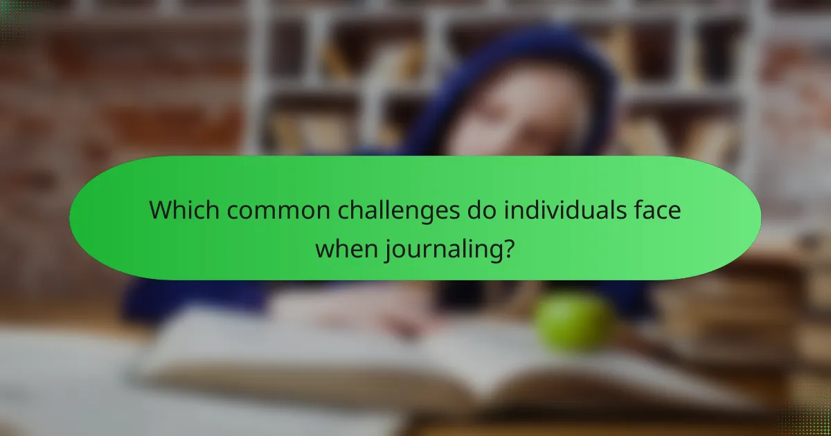 Which common challenges do individuals face when journaling?
