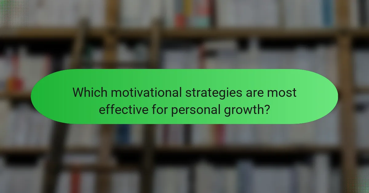 Which motivational strategies are most effective for personal growth?