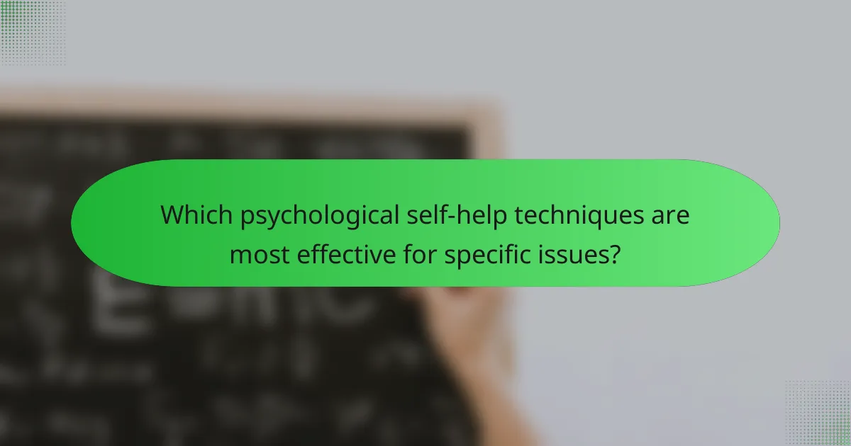 Which psychological self-help techniques are most effective for specific issues?