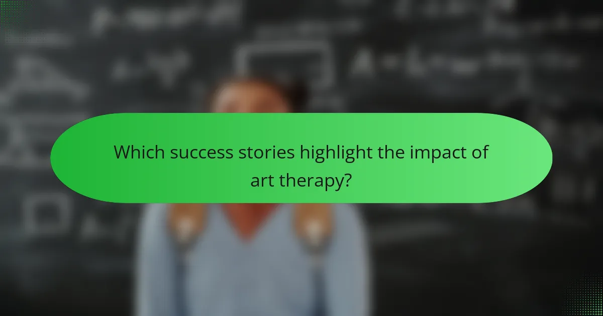 Which success stories highlight the impact of art therapy?